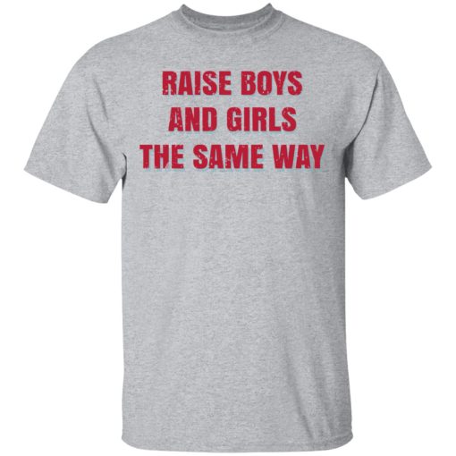 Raise Boys And Girls The Same Way T-Shirts, Hoodies, Sweater - Image 3