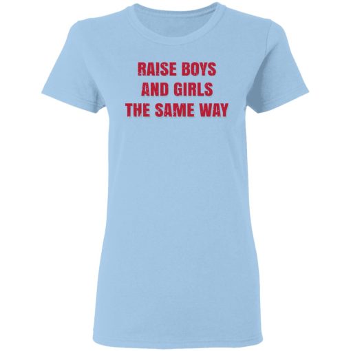 Raise Boys And Girls The Same Way T-Shirts, Hoodies, Sweater - Image 4