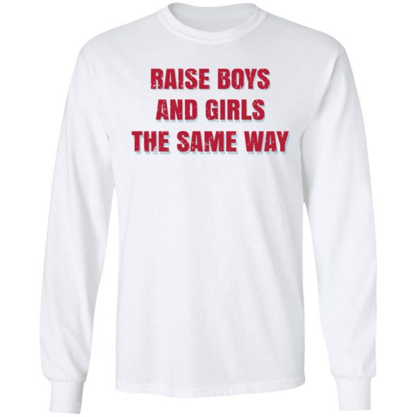 Raise Boys And Girls The Same Way T-Shirts, Hoodies, Sweater 8