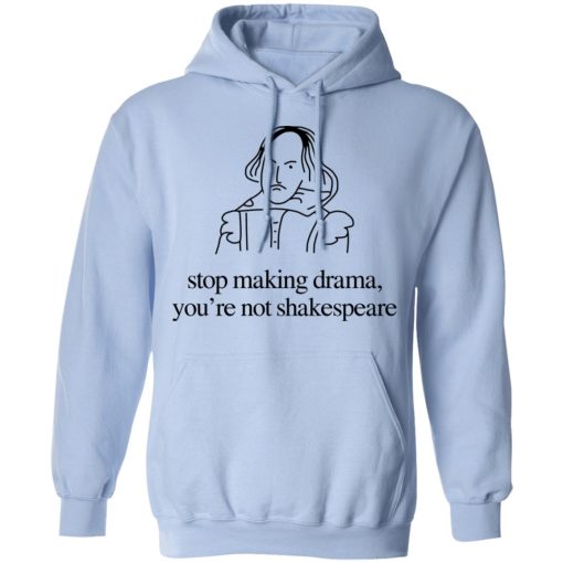 Stop Making Drama You’re Not Shakespeare T-Shirts, Hoodies, Sweater - Image 12