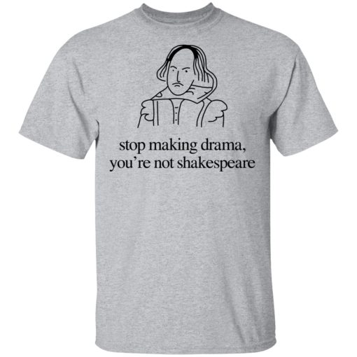 Stop Making Drama You’re Not Shakespeare T-Shirts, Hoodies, Sweater - Image 3