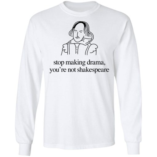 Stop Making Drama You’re Not Shakespeare T-Shirts, Hoodies, Sweater - Image 8