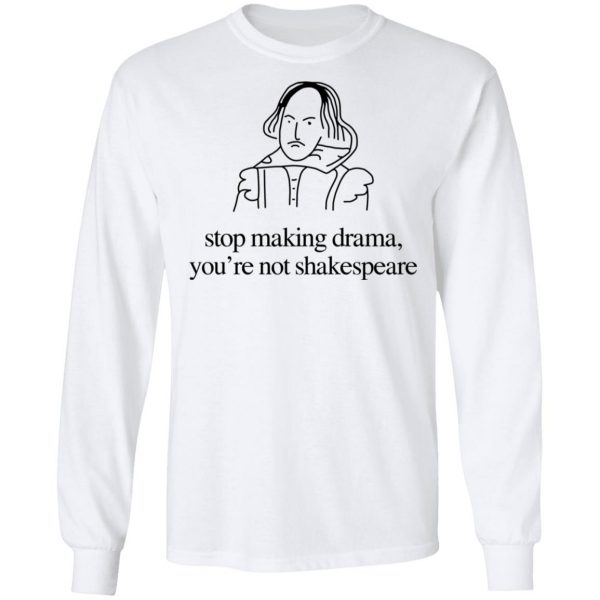 Stop Making Drama You’re Not Shakespeare T-Shirts, Hoodies, Sweater 8
