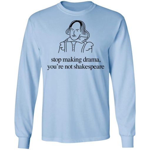 Stop Making Drama You’re Not Shakespeare T-Shirts, Hoodies, Sweater - Image 9