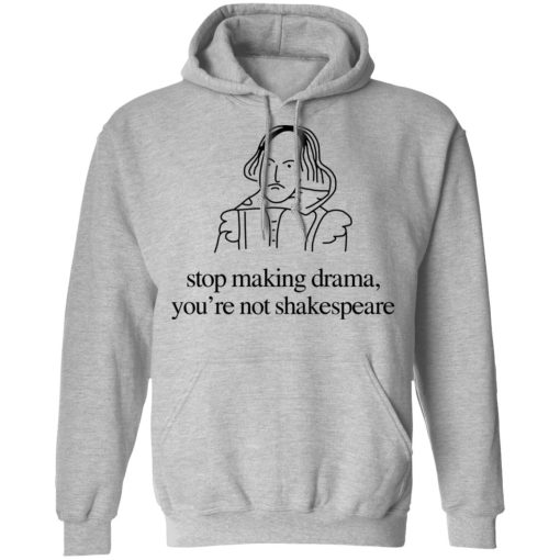 Stop Making Drama You’re Not Shakespeare T-Shirts, Hoodies, Sweater - Image 10