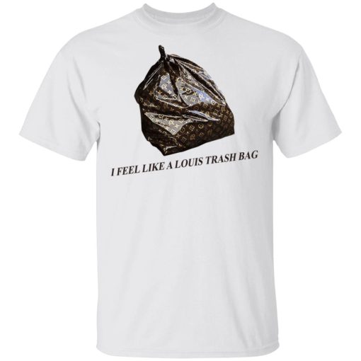 I Feel Like A Louis Trash Bag T-Shirts, Hoodies, Sweater 2