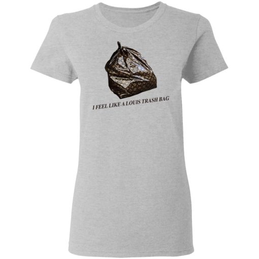 I Feel Like A Louis Trash Bag T-Shirts, Hoodies, Sweater 6