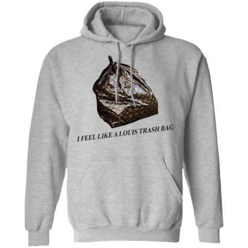 I Feel Like A Louis Trash Bag T-Shirts, Hoodies, Sweater - Image 10