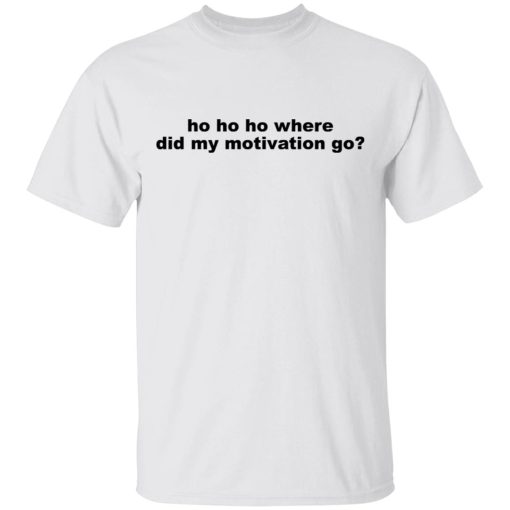 Ho Ho Ho Where Did My Motivation Go T-Shirts, Hoodies, Sweater - Image 2