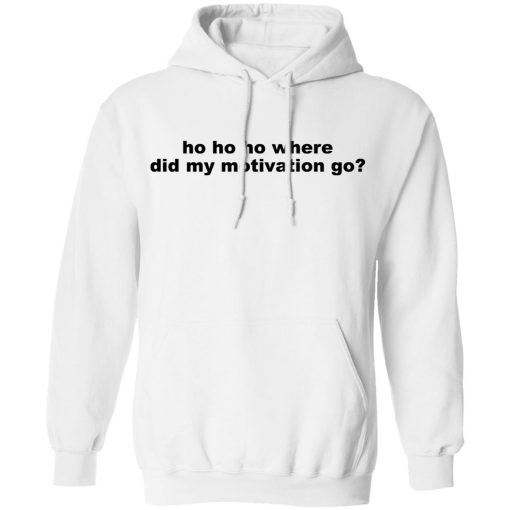 Ho Ho Ho Where Did My Motivation Go T-Shirts, Hoodies, Sweater - Image 11