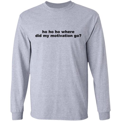 Ho Ho Ho Where Did My Motivation Go T-Shirts, Hoodies, Sweater 7