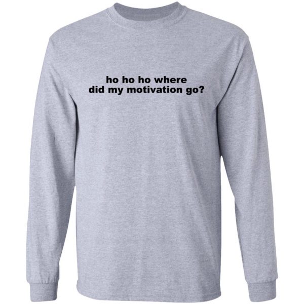 Ho Ho Ho Where Did My Motivation Go T-Shirts, Hoodies, Sweater 7