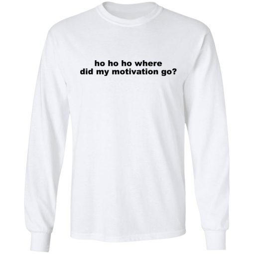 Ho Ho Ho Where Did My Motivation Go T-Shirts, Hoodies, Sweater - Image 8