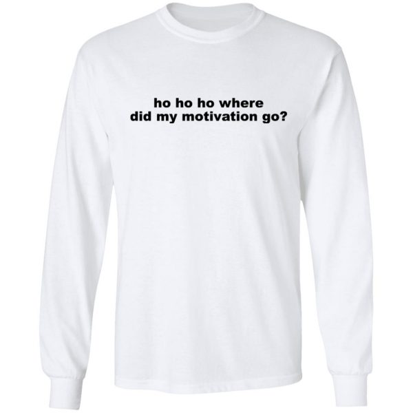 Ho Ho Ho Where Did My Motivation Go T-Shirts, Hoodies, Sweater 8