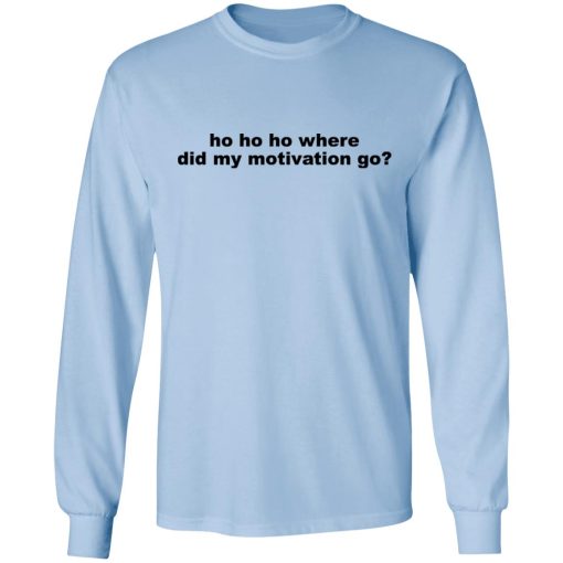 Ho Ho Ho Where Did My Motivation Go T-Shirts, Hoodies, Sweater - Image 9