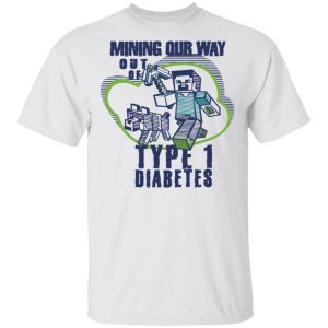 Mining Out Way Out Of Type 1 Diabetes T-Shirts, Hoodies, Sweater 5