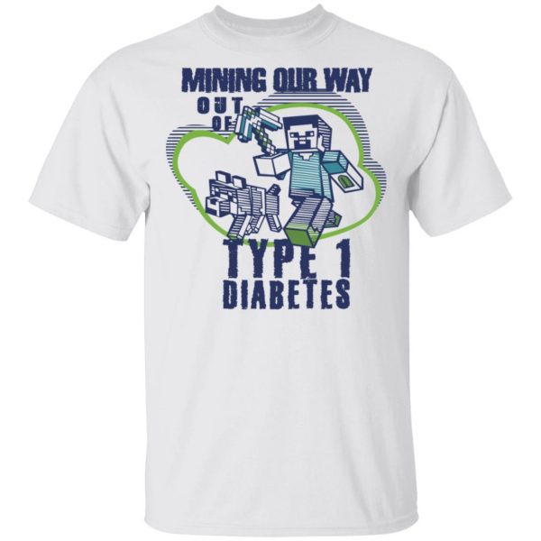Mining Out Way Out Of Type 1 Diabetes T-Shirts, Hoodies, Sweater 2