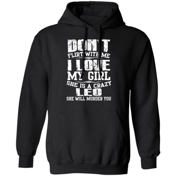 Don’t Flirt With Me I Love My Girl She Is A Crazy Leo T-Shirts, Hoodies, Sweater 10