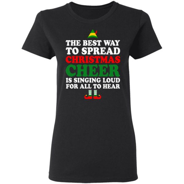 Elf The Best Way To Spread Christmas Cheer Is Singing Loud For All To Hear T-Shirts, Hoodies, Sweater 5