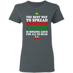 Elf The Best Way To Spread Christmas Cheer Is Singing Loud For All To Hear T-Shirts, Hoodies, Sweater 18