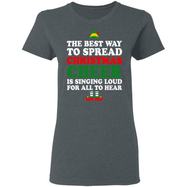 Elf The Best Way To Spread Christmas Cheer Is Singing Loud For All To Hear T-Shirts, Hoodies, Sweater 6