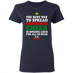 Elf The Best Way To Spread Christmas Cheer Is Singing Loud For All To Hear T-Shirts, Hoodies, Sweater 19