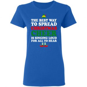 Elf The Best Way To Spread Christmas Cheer Is Singing Loud For All To Hear T-Shirts, Hoodies, Sweater 20