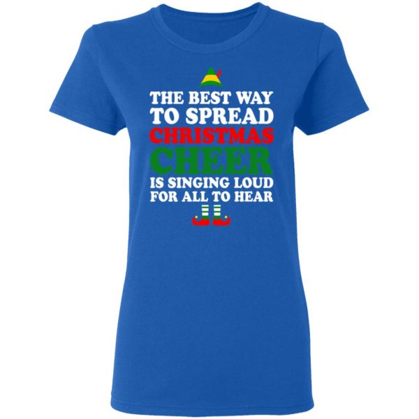 Elf The Best Way To Spread Christmas Cheer Is Singing Loud For All To Hear T-Shirts, Hoodies, Sweater 8