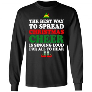 Elf The Best Way To Spread Christmas Cheer Is Singing Loud For All To Hear T-Shirts, Hoodies, Sweater 21