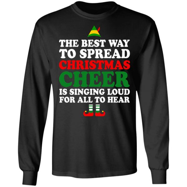 Elf The Best Way To Spread Christmas Cheer Is Singing Loud For All To Hear T-Shirts, Hoodies, Sweater 9