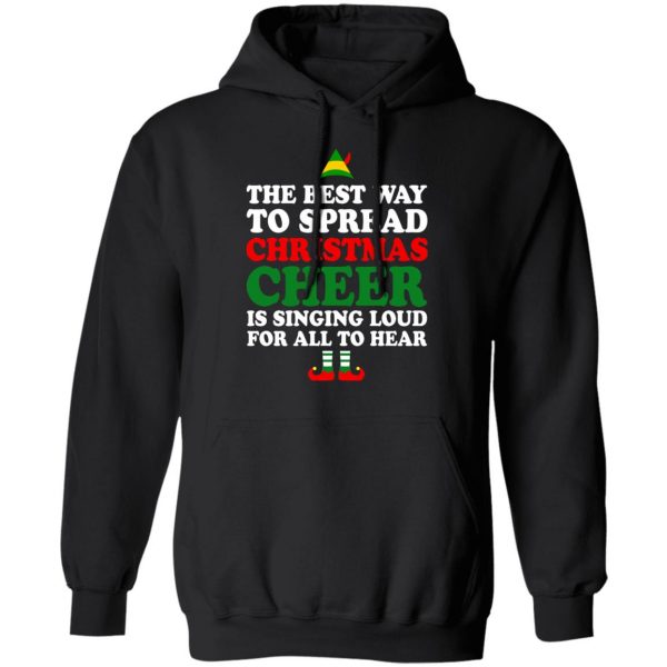 Elf The Best Way To Spread Christmas Cheer Is Singing Loud For All To Hear T-Shirts, Hoodies, Sweater 10