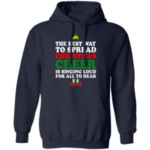 Elf The Best Way To Spread Christmas Cheer Is Singing Loud For All To Hear T-Shirts, Hoodies, Sweater 23