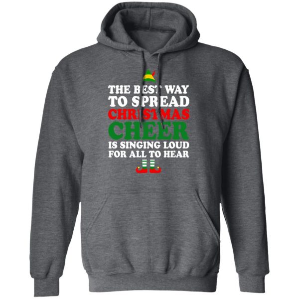 Elf The Best Way To Spread Christmas Cheer Is Singing Loud For All To Hear T-Shirts, Hoodies, Sweater 12