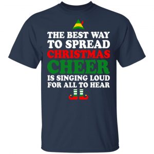 Elf The Best Way To Spread Christmas Cheer Is Singing Loud For All To Hear T-Shirts, Hoodies, Sweater 15