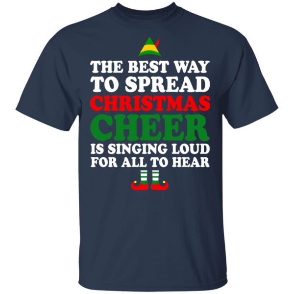 Elf The Best Way To Spread Christmas Cheer Is Singing Loud For All To Hear T-Shirts, Hoodies, Sweater 3