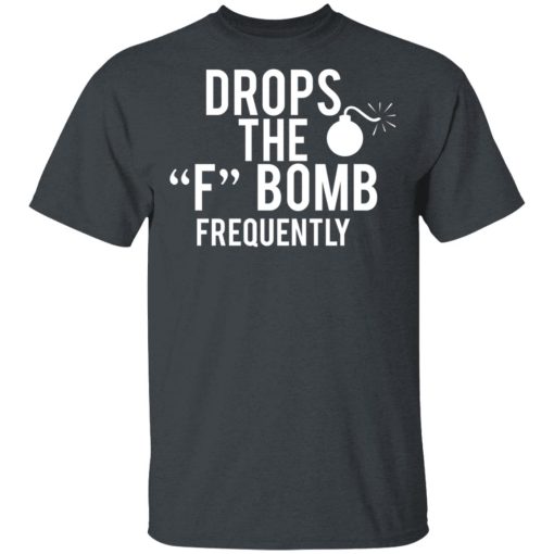 Drops The F Bomb Frequently T-Shirts, Hoodies, Sweater - Image 2