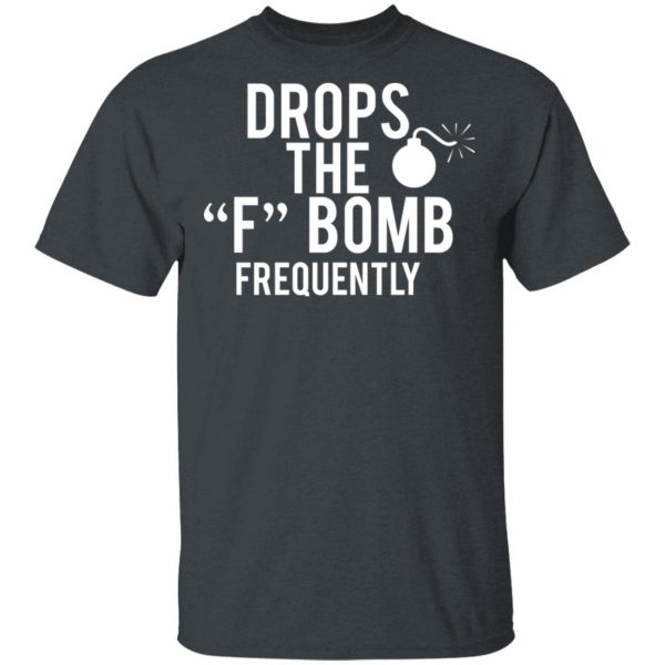 Drops The F Bomb Frequently T-Shirts, Hoodies, Sweater 2