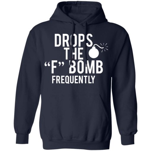 Drops The F Bomb Frequently T-Shirts, Hoodies, Sweater - Image 11