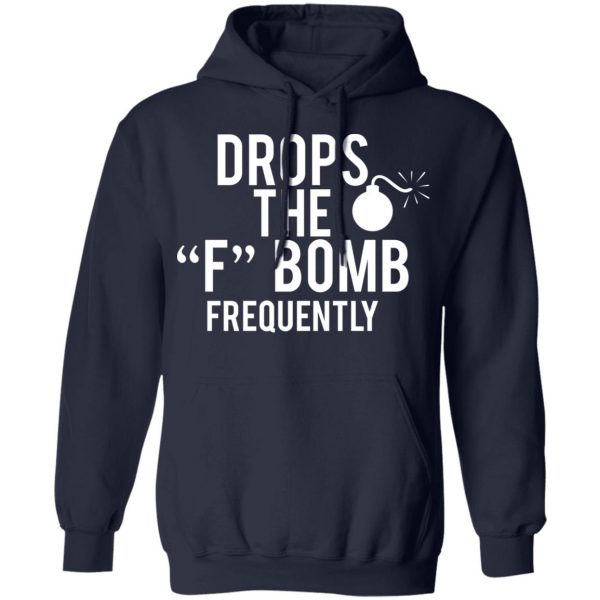 Drops The F Bomb Frequently T-Shirts, Hoodies, Sweater 11