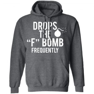 Drops The F Bomb Frequently T-Shirts, Hoodies, Sweater 24