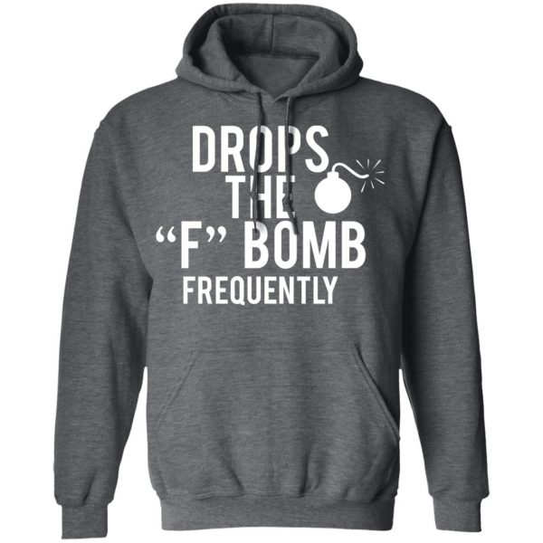 Drops The F Bomb Frequently T-Shirts, Hoodies, Sweater 12