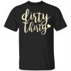 Dirty Thirty T-Shirts, Hoodies, Sweater Apparel