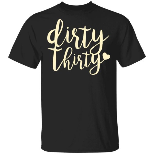 Dirty Thirty T-Shirts, Hoodies, Sweater 1