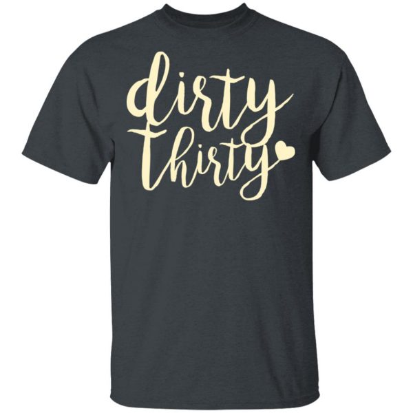 Dirty Thirty T-Shirts, Hoodies, Sweater 2