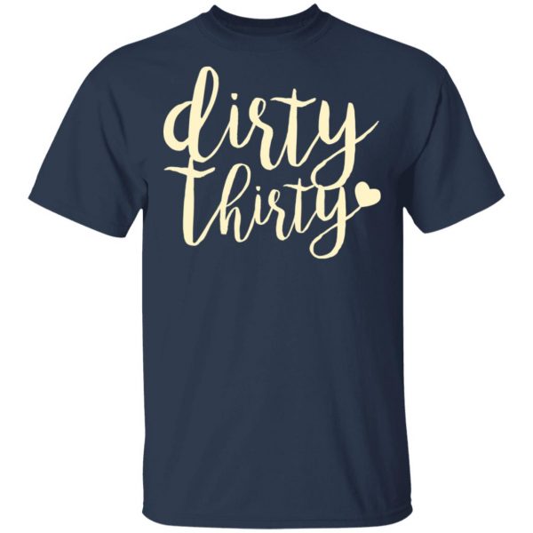 Dirty Thirty T-Shirts, Hoodies, Sweater 3