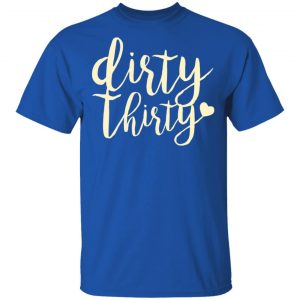 Dirty Thirty T-Shirts, Hoodies, Sweater 16