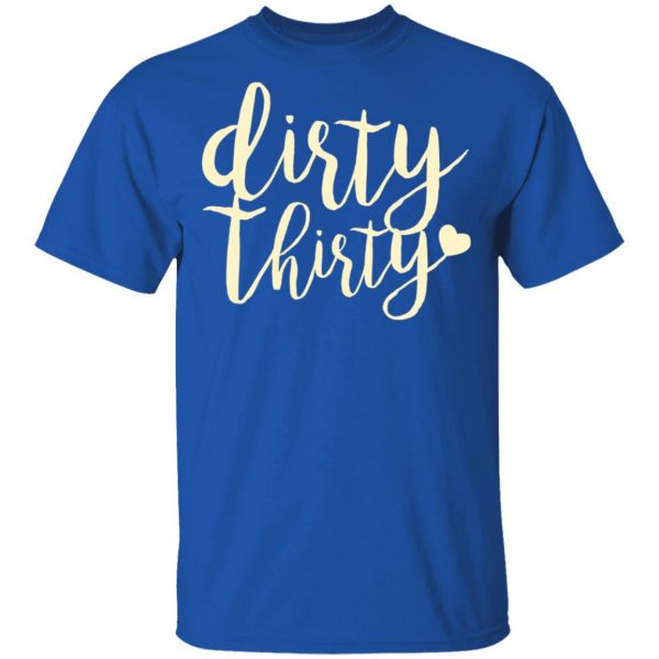 Dirty Thirty T-Shirts, Hoodies, Sweater 4