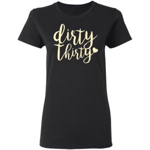 Dirty Thirty T-Shirts, Hoodies, Sweater 17