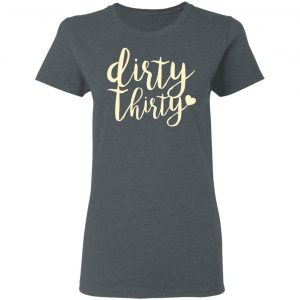 Dirty Thirty T-Shirts, Hoodies, Sweater 18