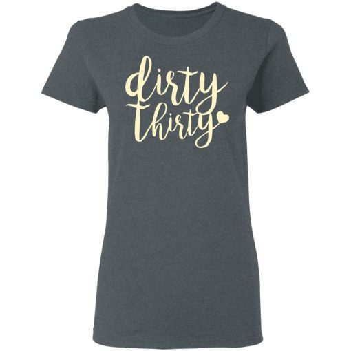 Dirty Thirty T-Shirts, Hoodies, Sweater - Image 6